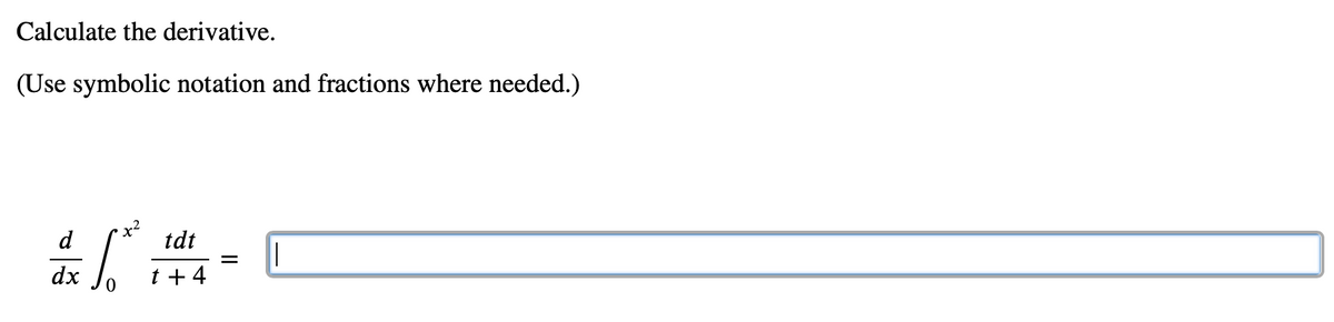 Calculate the derivative.
(Use symbolic notation and fractions where needed.)
d
tdt
%3D
dx
t + 4
