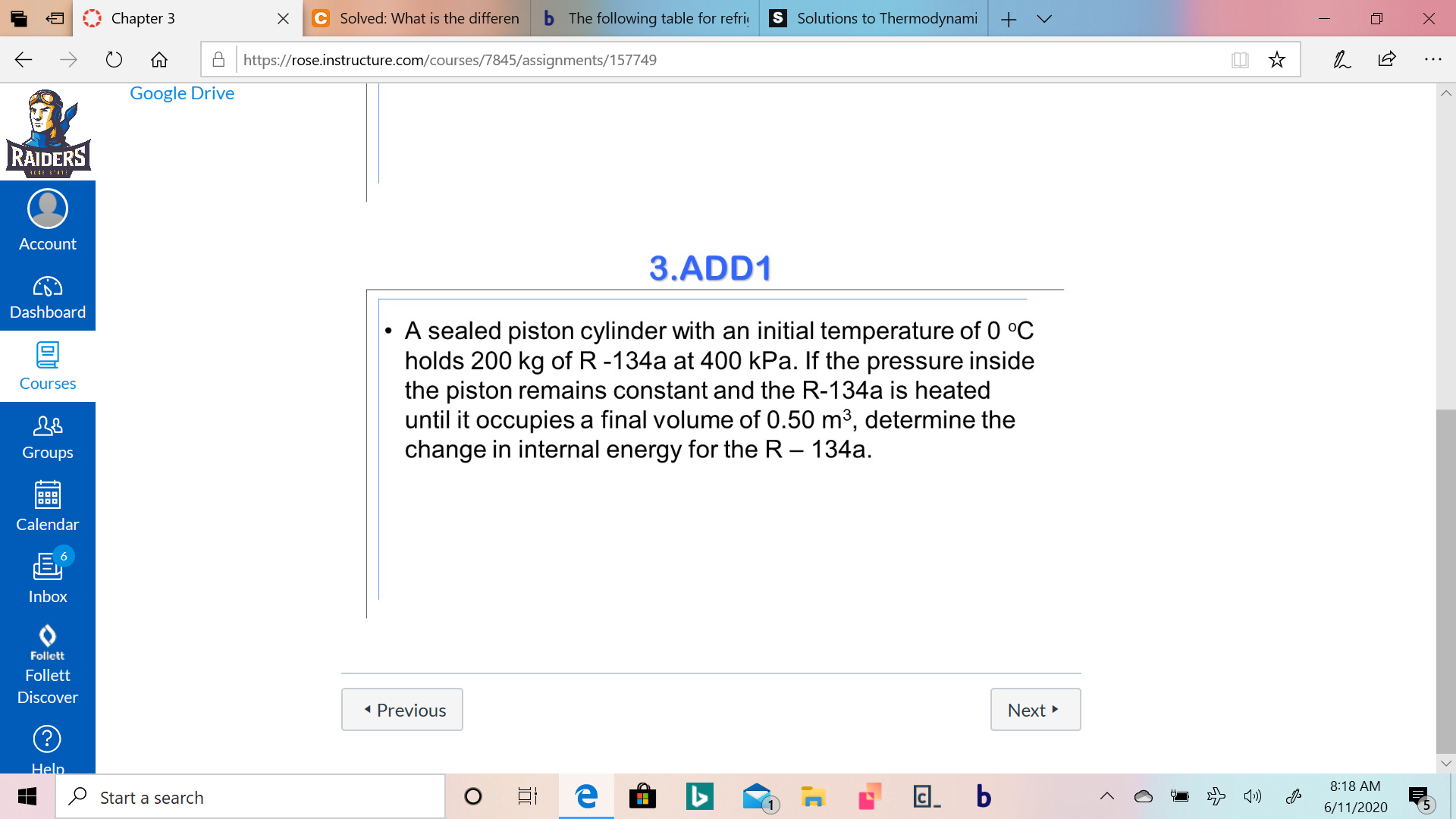 ### Thermodynamics: Problem 3.ADD1

**Problem Statement:**
A sealed piston cylinder with an initial temperature of 0°C holds 200 kg of R-134a at 400 kPa. If the pressure inside the piston remains constant and the R-134a is heated until it occupies a final volume of 0.50 m³, determine the change in internal energy for the R-134a.

### Key Concepts:

1. **Piston Cylinder Device:**
   A piston cylinder is a common device used in thermodynamics to study the behavior of gases and liquids under varying conditions of pressure and temperature.

2. **Initial and Final States:**
   - **Initial State:**
     - Temperature = 0°C
     - Mass = 200 kg
     - Pressure = 400 kPa
   - **Final State:**
     - Volume = 0.50 m³
     - Pressure (Constant) = 400 kPa
     - Temperature (To Be Determined)
  
3. **Properties of R-134a:**
   R-134a is a refrigerant commonly used in thermodynamic applications. The properties of R-134a at various temperatures and pressures can be found in standard thermodynamic tables.

4. **Steps to Solve the Problem:**
   - **Step 1:** Use thermodynamic tables to find properties of R-134a at the initial state (0°C, 400 kPa).
   - **Step 2:** Heat the refrigerant and determine the properties of the gas at the final state (400 kPa, Volume = 0.5 m³).
   - **Step 3:** Calculate the change in internal energy (ΔU) by finding the difference in internal energy between the final state and the initial state.

### Graphs and Diagrams:
This problem may involve using the Pressure-Volume (P-V) and Temperature-Entropy (T-s) diagrams to understand the process. However, specific graphs and diagrams are not provided in the problem statement.

### Conclusion:
By utilizing the data from thermodynamic tables and understanding the properties of R-134a, the change in internal energy can be determined effectively for the given process. This problem accentuates the importance of thermodynamic principles in practical applications.