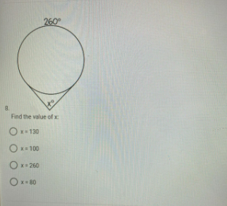 260
8.
Find the value of x:
Ox= 130
Ox= 100
Ox= 260
Ox= 80
