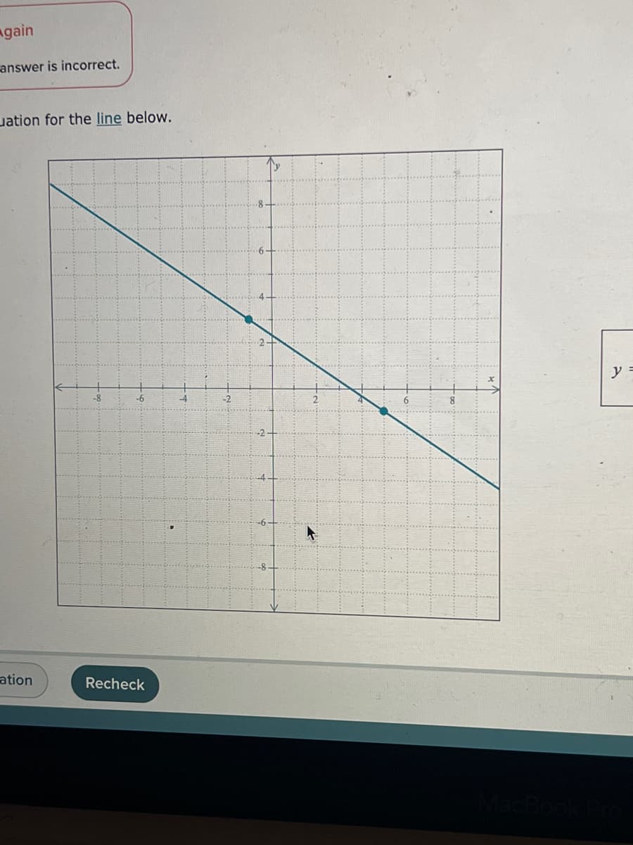 gain
answer is incorrect.
ation for the line below.
ation
Recheck
--4
-2
-2
y =