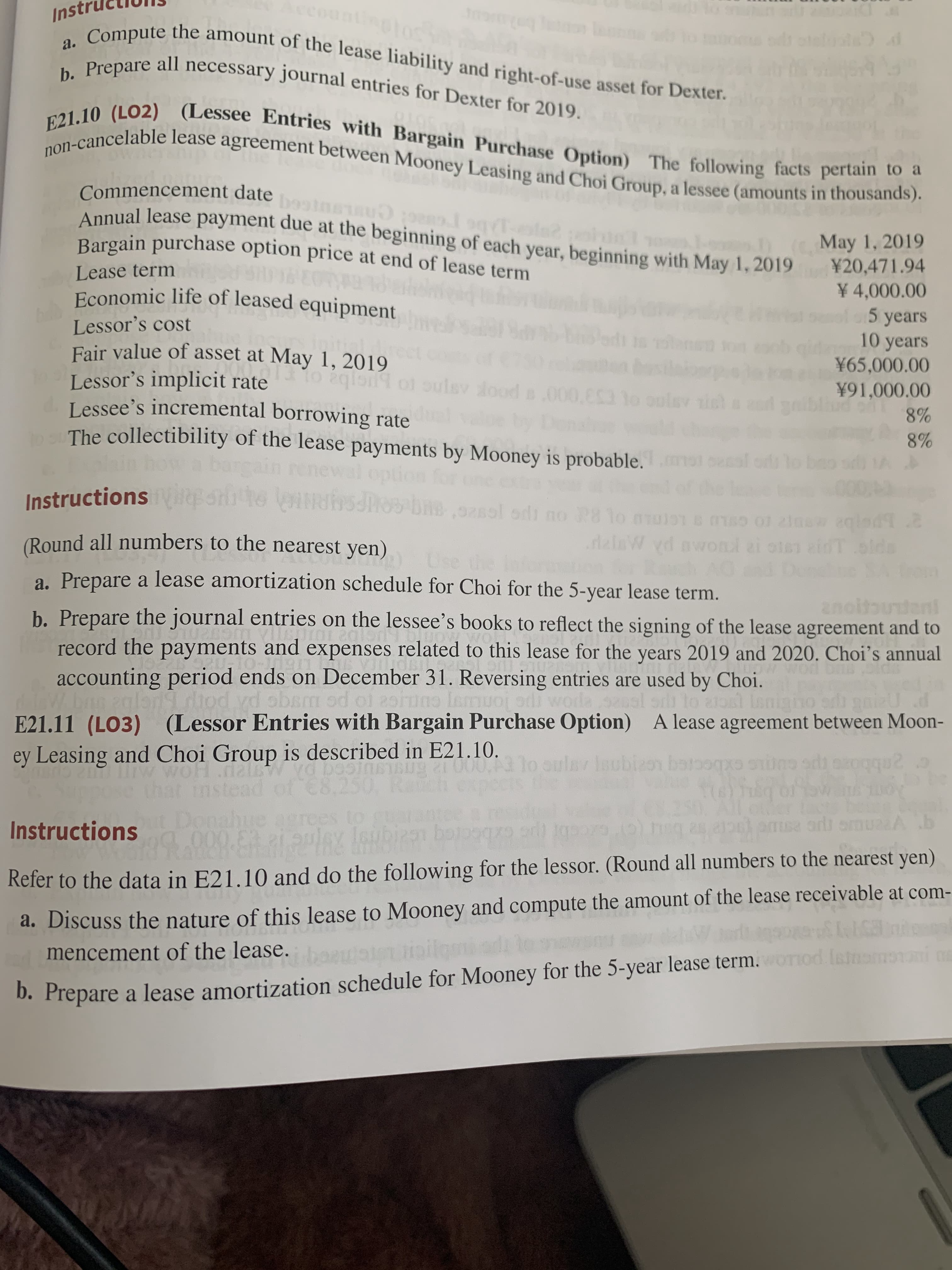 000
Instructions oe RIDSHOS bn2sol odi no 28 lo muisn s mso o1 zlns eqled
(Round all numbers to the nearest yen)
delaW vd awoni ai ole1 zid
Denal
Use
a. Prepare a lease amortization schedule for Choi for the 5-year lease term.
ani
b. Prepare the journal entries on the lessee's books to reflect the signing of the lease agreement and to
record the payments and expenses related to this lease for the years 2019 and 2020. Choi's annual
accounting period ends on December 31. Reversing entries are used by Choi.
