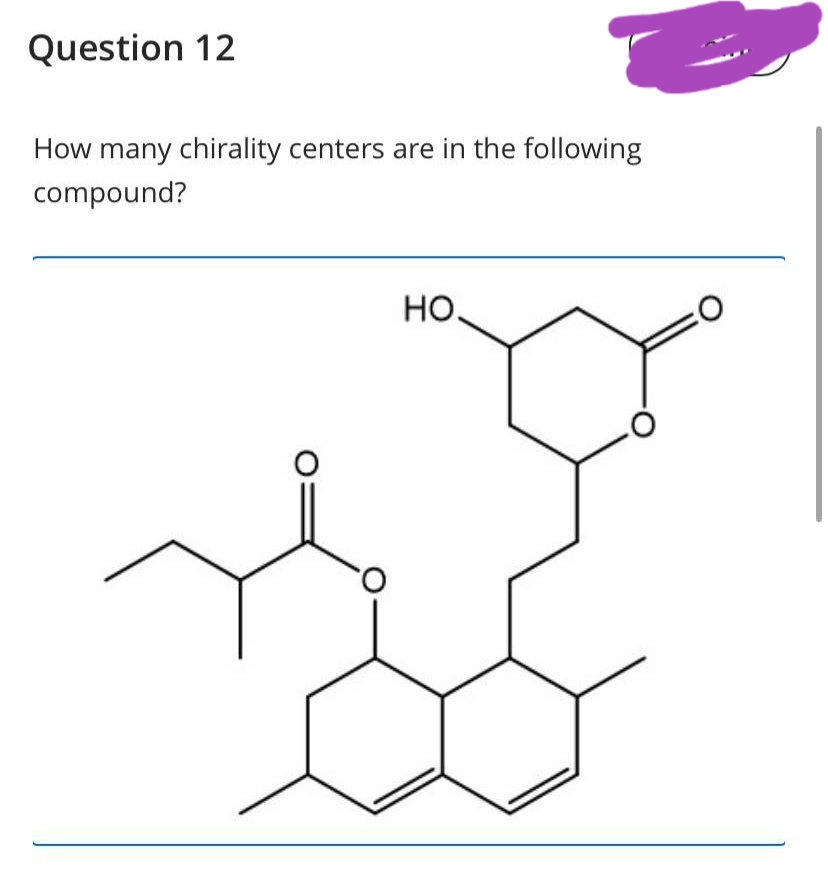 Question 12
How many chirality centers are in the following
compound?
но,