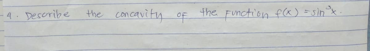 - 4 Desoribe
the concavity oF
the Function f(x) =sinx
