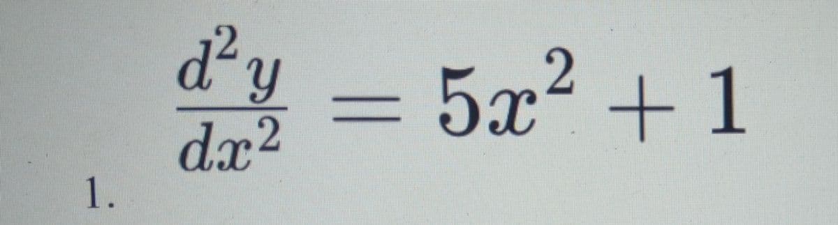 d²y = 5x² + 1
dx2
1.
