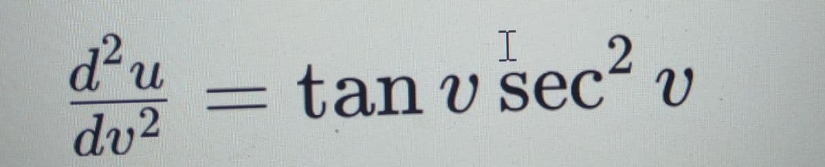 d?u
I 2
tan v sec² v
dv²
