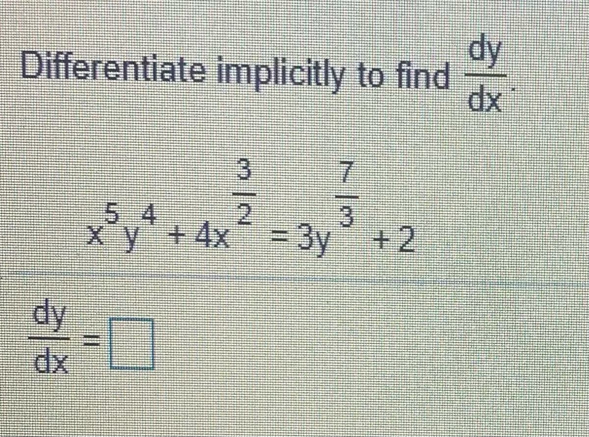 dy
Differentiate implicitly to find
3.
2.
%3D3y+2
7.
54
x y+4x
3.
dy
dx
%3D
