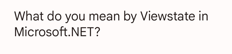 What do you mean by Viewstate in
Microsoft.NET?