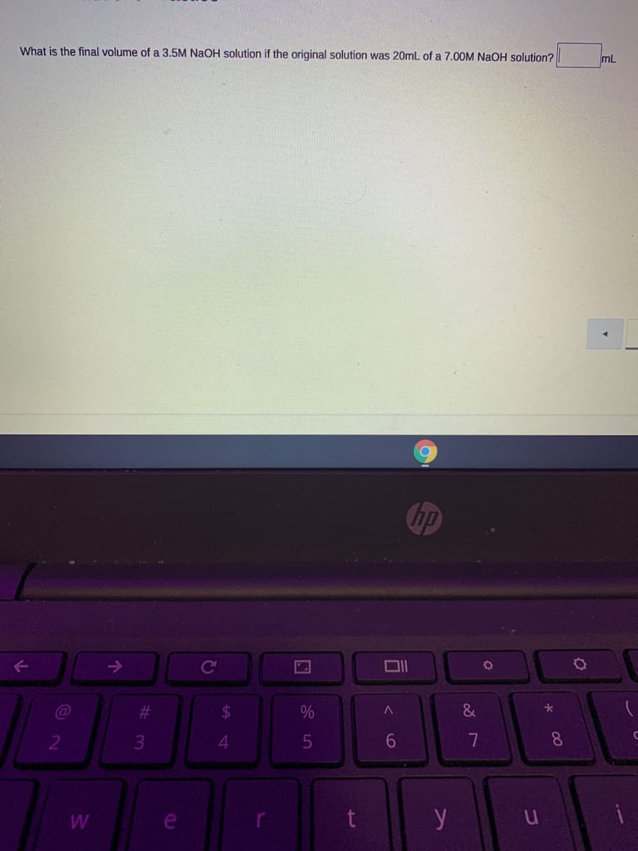 What is the final volume of a 3.5M NaOH solution if the original solution was 20mL of a 7.0OM NaOH solution?
mL
%23
24
%
&
3
7
8.
W
y
