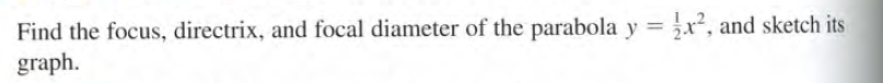 Find the focus, directrix, and focal diameter of the parabola y = x², and sketch its
graph.
