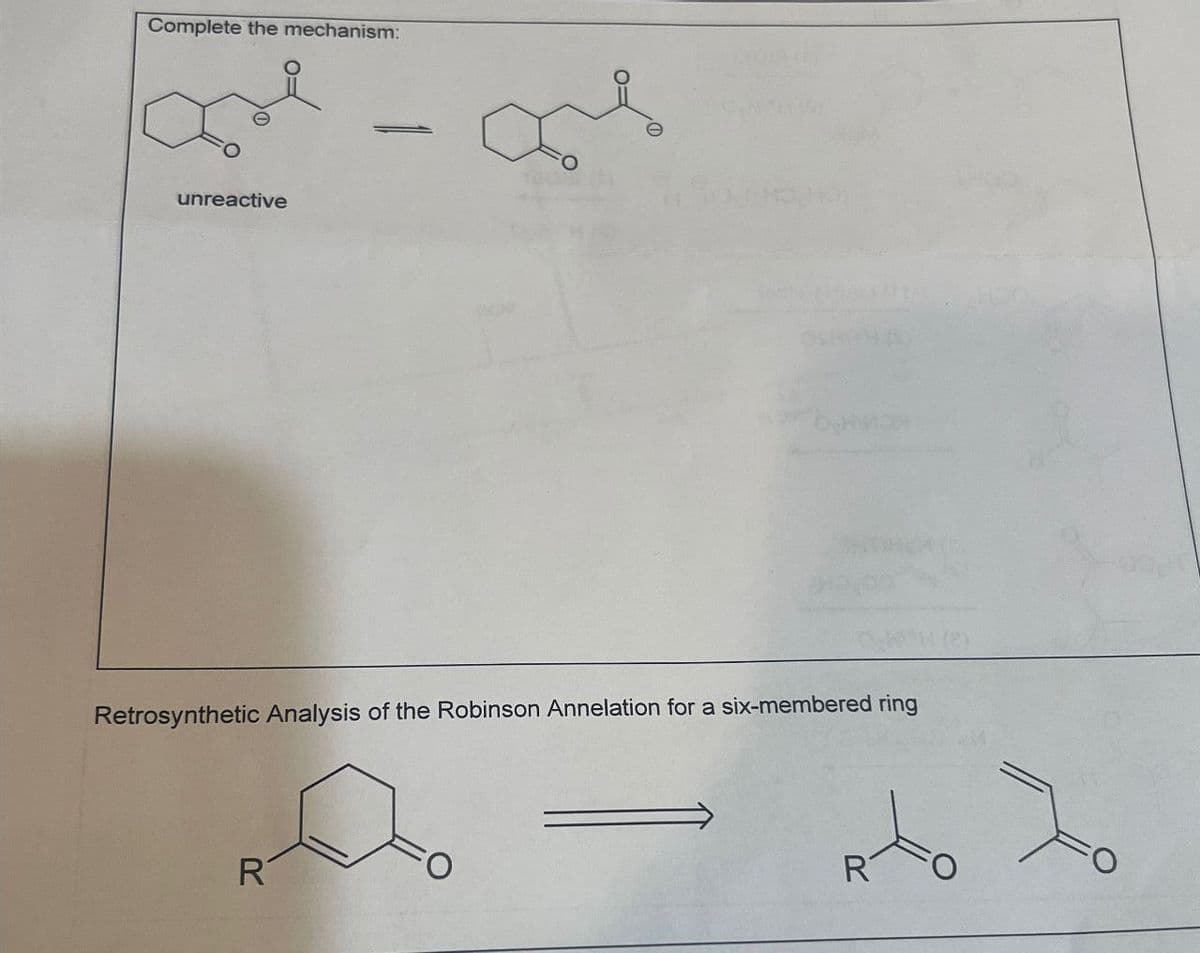 Complete the mechanism:
unreactive
Retrosynthetic Analysis of the Robinson Annelation for a six-membered ring
R
R