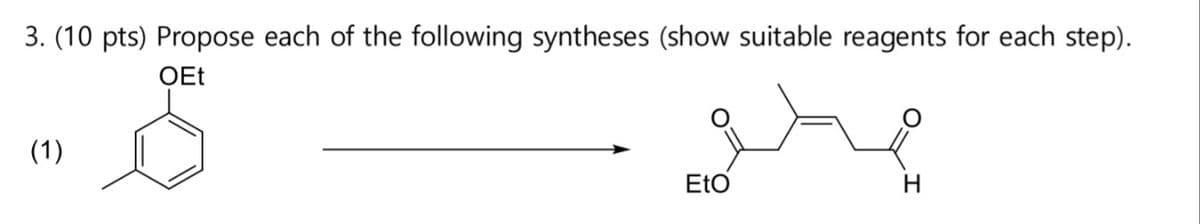 3. (10 pts) Propose each of the following syntheses (show suitable reagents for each step).
(1)
OEt
ماده
EtO
H