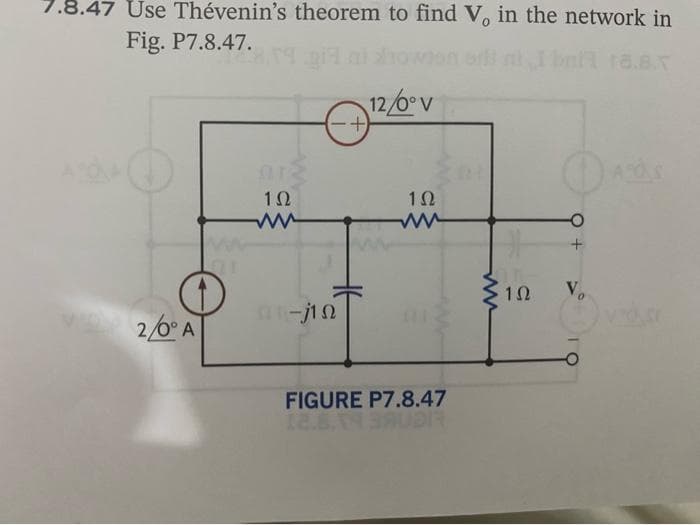 7.8.47 Use Thévenin's theorem to find V, in the network in
Fig. P7.8.47.
2/0° A
OD
012
1Ω
ww
-jin
12/0° V
1Ω
ww
FIGURE P7.8.47
12.8.19
1Ω
Vo