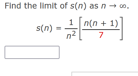 Find the limit of s(n) as n → ∞.
프
s(n)
=
1
72
n(n + 1)
7