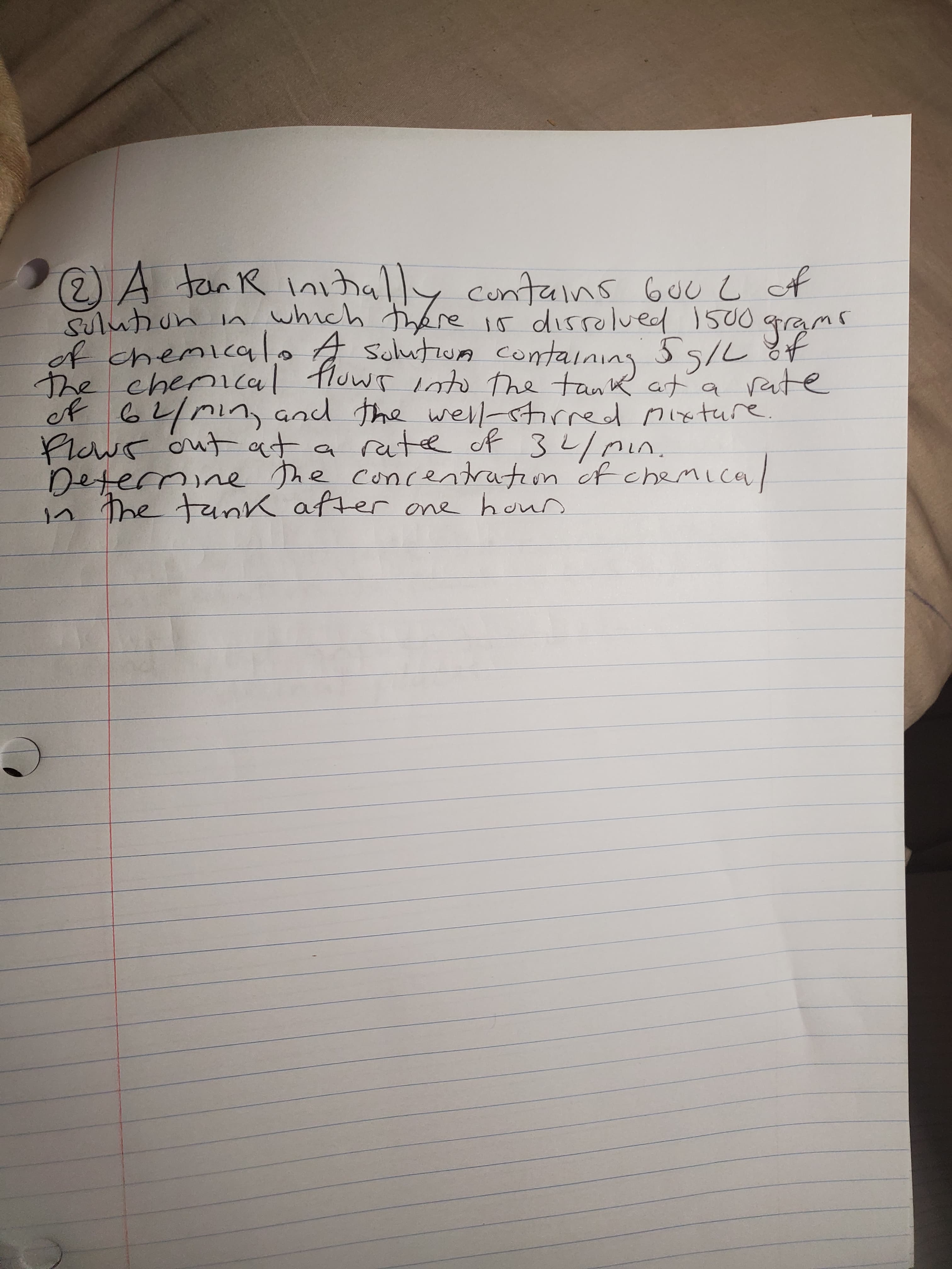 (2A y contains Guc c A
n which tre io disrolued
of chemicoalo A SolutiJA containing
the chenical fluwr Io The tank at'a rate
tanR initiall
ware
Plaws out at a rate of 34/min.
Deternine The concentration of chemica
in The tank after one hour
of
