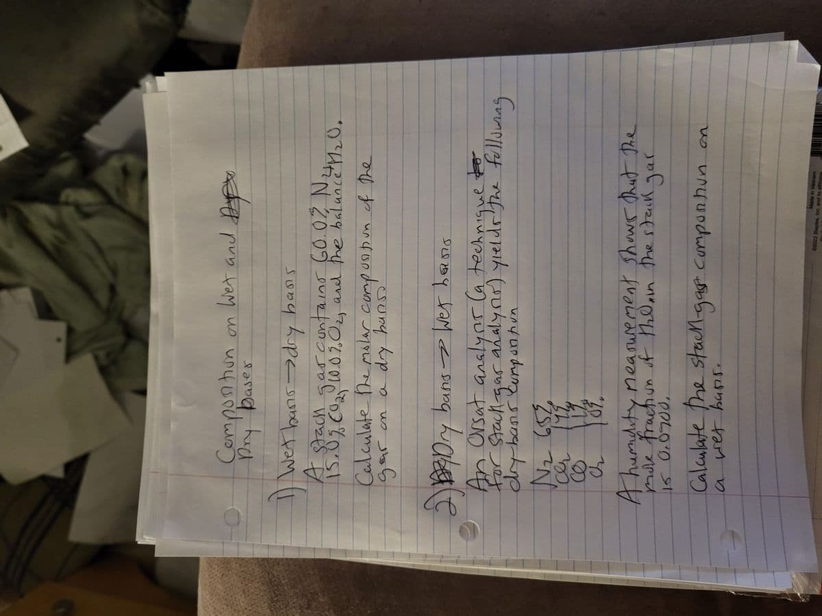 Composition
Dry Baser
on Wet and
1) Wet bans →→dry bans
A stack gas containo 60.02 N
15.0% CO2, 10.0% 02, and the balance M₂0.
Calculate the molar composition of the
gar on
a dry banss
N₂ 652
17%
12
DF
2) Dry bans → Wes bano
An Orsat analysis (a technique to
for Stack-gas analysis) yields the following
dry ban's comportion
2893
A humidity measurement shows that the
mole fraction of thee in the stack gar
15 0.0200.
Calculate the stack-gast comportion on
a wet basis.
Made in Vietnam
€2022 Staples, Inc. and its affiliates