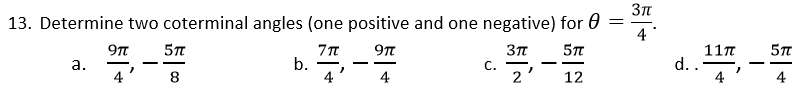 13. Determine two coterminal angles (one positive and one negative) for 0 =
4
117
d..
4
а.
b.
-
-
8.
4
C.
2
12
4
