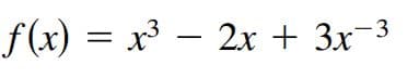 f(x) =
х3 — 2х + 3x 3
