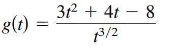 312 + 4t – 8
g(t)
3/2
