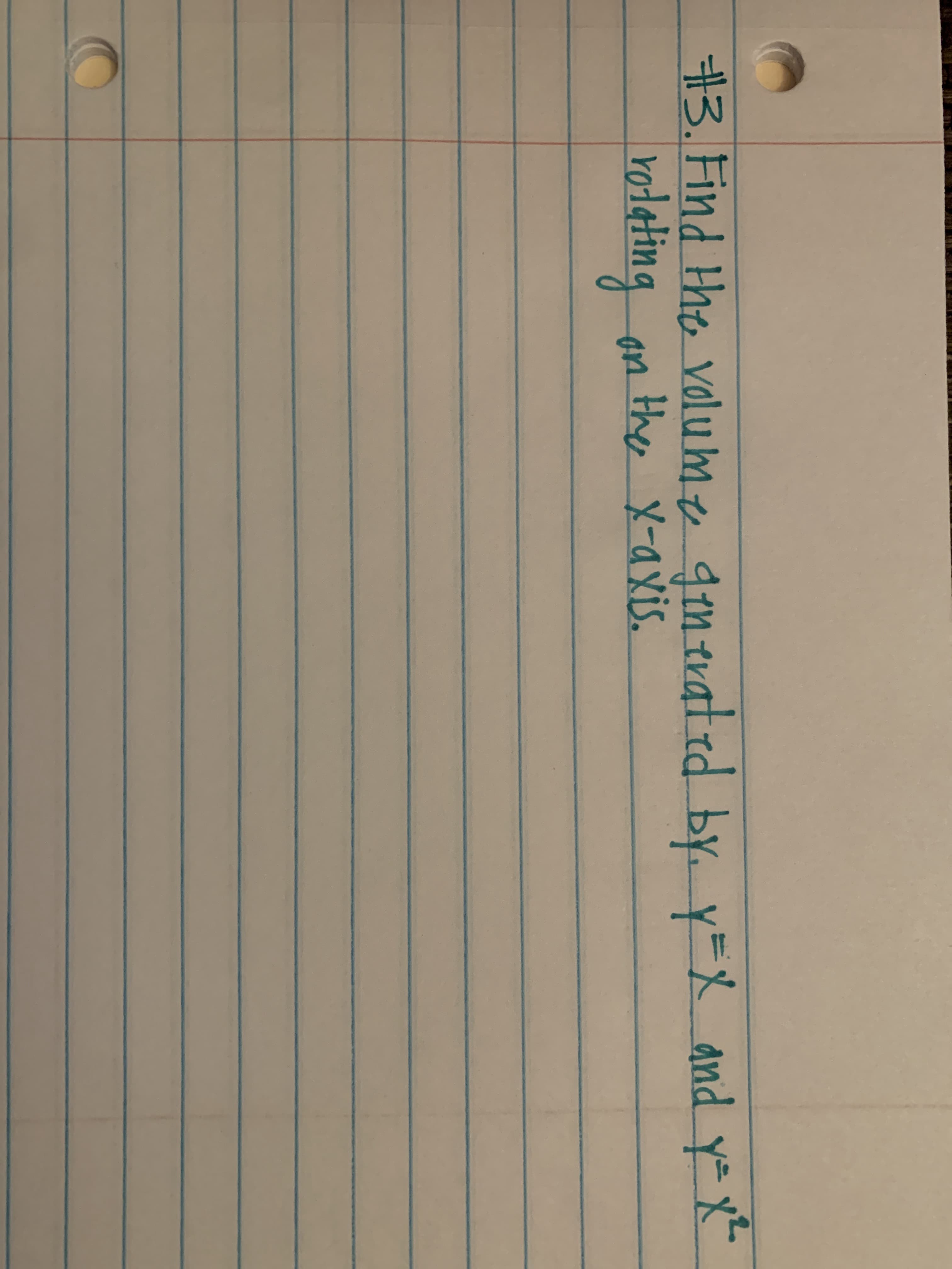 by. y=X and yX
#3. Find the volume 9in tvat ed
the X-axis.
on
roleting
