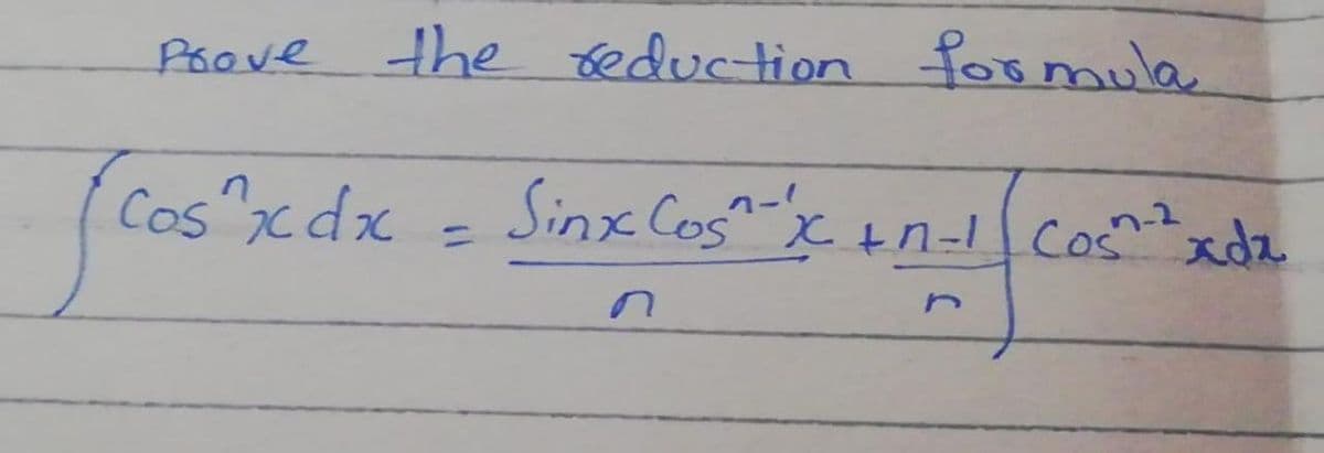 Pదంv
the teduction foo mula
Cos"cdx
Sinx Cosx
tn-lCos z
%3D
n-2
