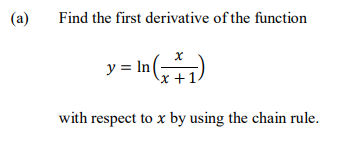 (a)
Find the first derivative of the function
y = In(-
x +1.
)
with respect to x by using the chain rule.
