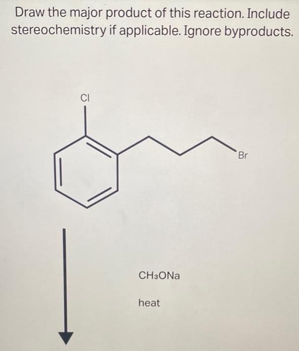 Draw the major product of this reaction. Include
stereochemistry if applicable. Ignore byproducts.
CI
CH3ONa
heat
Br