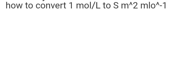 how to convert 1 mol/L to S m^2 mlo^-1