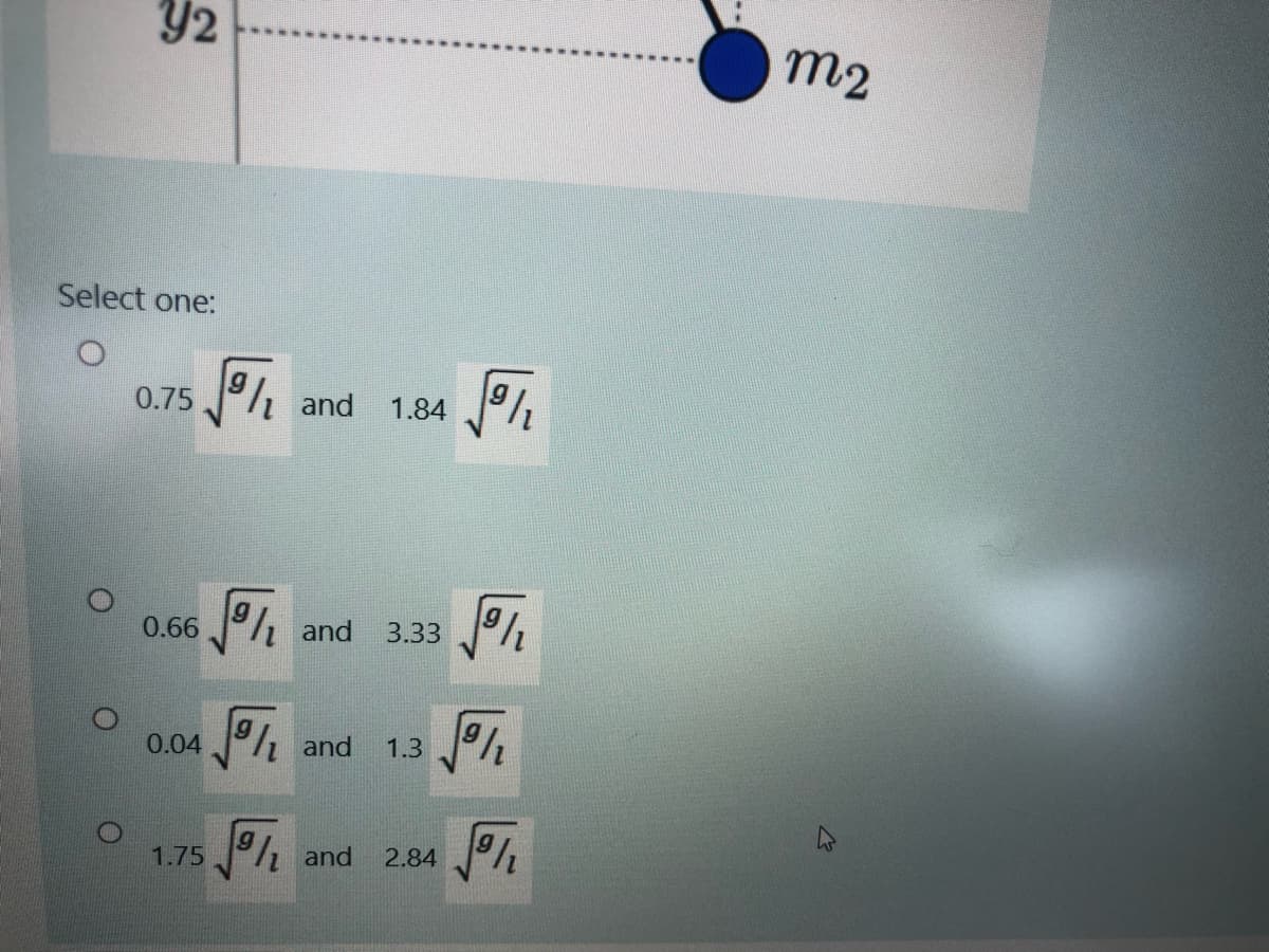 Y2
m2
Select one:
0.75 and
1.84
0.66 and
3.33
0.04 and
1.3 %
1.75 and
2.84
