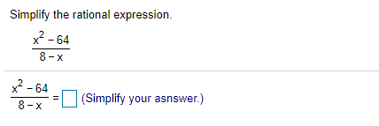 Simplify the rational expression.
2- 64
8-x
2- 64
(Simplify your asnswer.)
8-x
