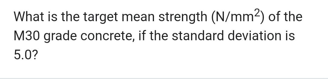 What is the target mean strength (N/mm²) of the
M30 grade concrete, if the standard deviation is
5.0?