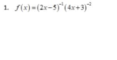 ²
1. f(x)=(2x-5) ¹ (4x+3)