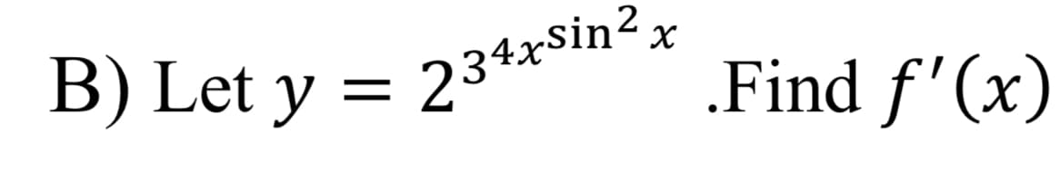 B) Let y = 234xSin?x
2
.Find f'(x)
