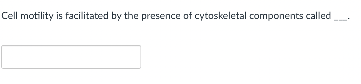 Cell motility is facilitated by the presence of cytoskeletal components called
