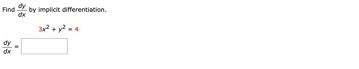 dy
Find by implicit differentiation.
dx
dy
dx
3x2+ y2.
=
4