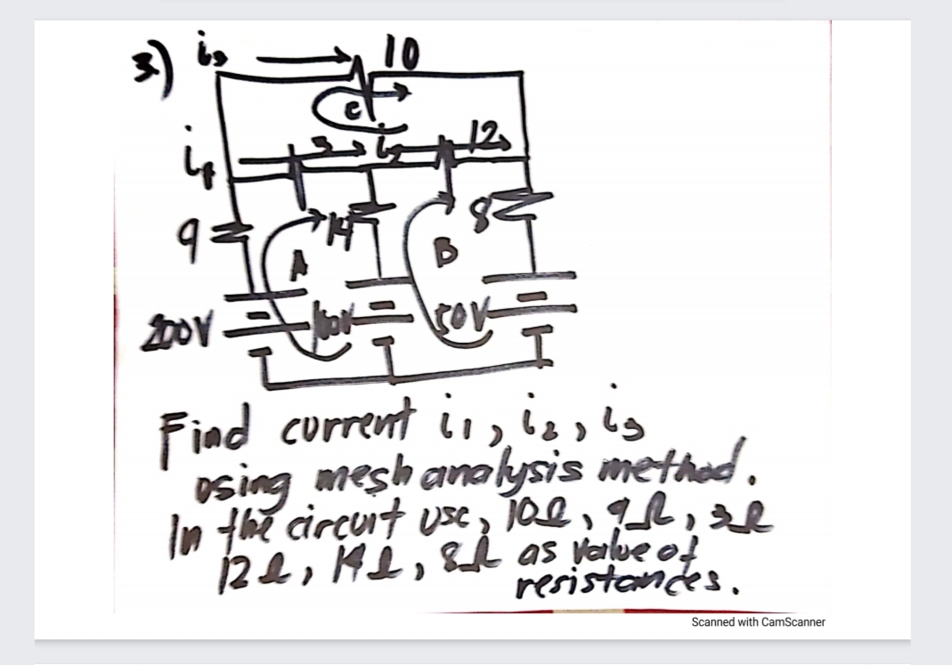 5)
10
950"
2001
Find current in, is, is
osing mesh analysis method.
In the circuit use, 100, 91, d
121, 141, 8 as value of
resistances.
Scanned with CamScanner