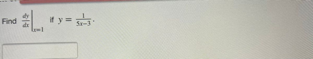 Find
dy
dx
x=1
if y = 5x3