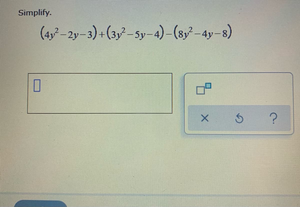 Simplify.
(4,²-2y-3)+(3y-5y-4) (8, 4y-8)
