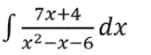 S: dx
7x+4
x²-x-6