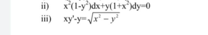 x'(1-y*)dx+y(1+x³)dy=0
iii) xy'-y=x - y²
ii)
