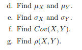 d. Find ux and uy.
e. Find ox and oy.
f. Find Cov(X,Y).
g. Find p(X,Y).