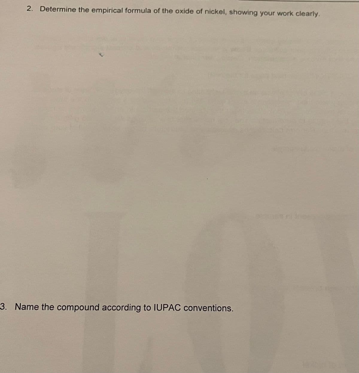 2. Determine the empirical formula of the oxide of nickel, showing your work clearly.
3. Name the compound according to IUPAC conventions.
One of inse