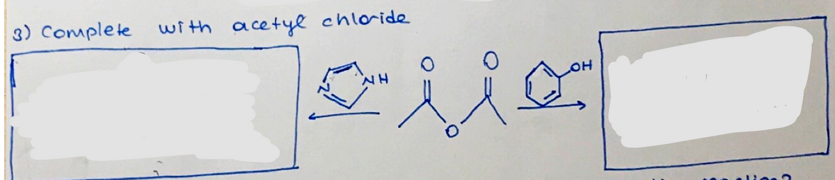 3) Complete
wi th acetyl chloride
