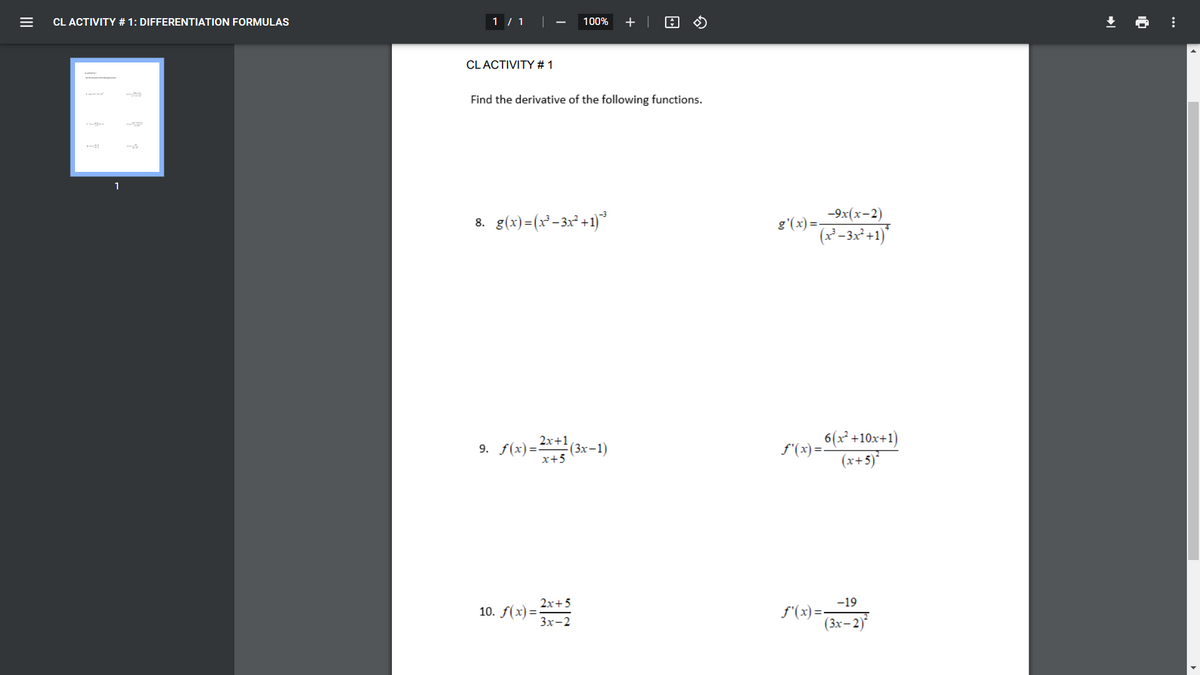 CL ACTIVITY # 1: DIFFERENTIATION FORMULAS
1 / 1
|
100%
+ |
CLACTIVITY # 1
Find the derivative of the following functions.
1
-9x(x-2)
8. g(x)=(x²-3x² +1)*
g'(x) =-
(²-3x²+1)*
2x+1
(3x-1)
x+5
6(x² +10x+1)
f'(x)=-
(x+5)*
9. f(x) =:
-19
f'(x) =.
(3х- 2)*
2x+5
10. f(x)=
Зх-2
II
