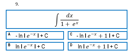 9.
dx
1+ e*
A - In le-* |+ C
- In le * + 11 + C
B In le*|+ C
B
D
In le-* + 1|+ C
