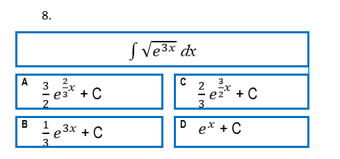 8.
S Ve3x dx
A 3 x
2
3
e3* + C
2.
e2* + C
3
B
+ C
e* + C
3
