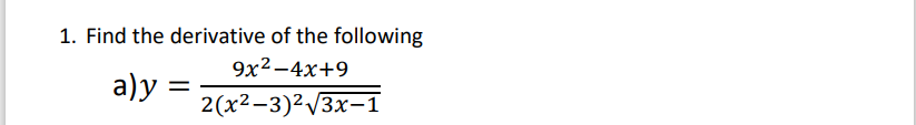 1. Find the derivative of the following
9x²-4x+9
a)y
2(x²-3)²√√3x-1