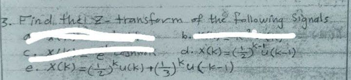 3. Find the z transform of thể fallowing Signals.
d x(k)=() u (k-1)
e. X(k) =()*uck)+(5)ku(k-i)
