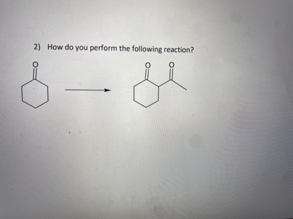 2) How do you perform the following reaction?
