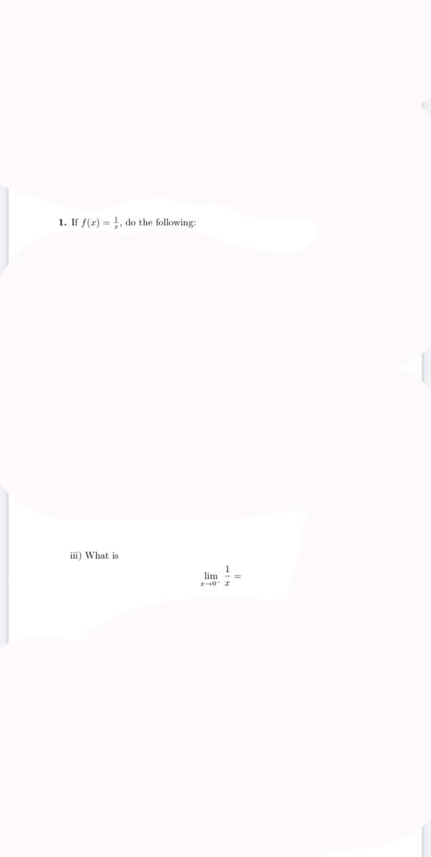 1. If f(x) = , do the following:
iii) What is
lim
