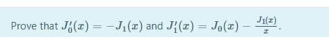 Prove that J(x) =-J(x) and J{(x) = Jo(x) -
J1(z)
%3D
